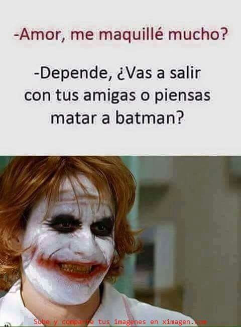 amor-me-maquille-mucho-depende-vas-a-salir-con-tus-amigas-o-piensas-matar-a-batman.jpg