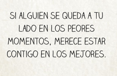 si-alguien-se-queda-a-tu-lado-en-los-peores-momentos-merece-estar-contigo-en-los-mejores.png